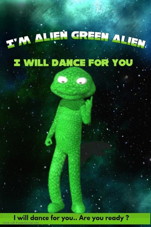 I'm Alien Green Alien: I will dance for you