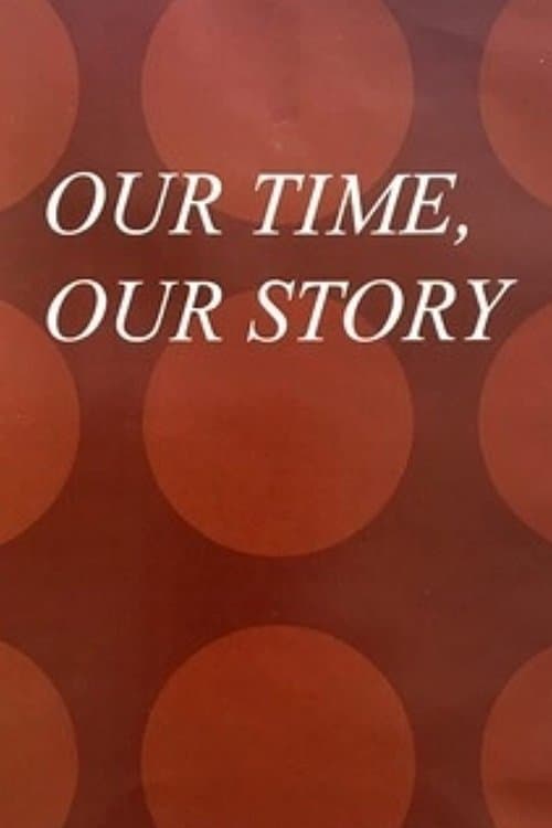 Our Time, Our Story